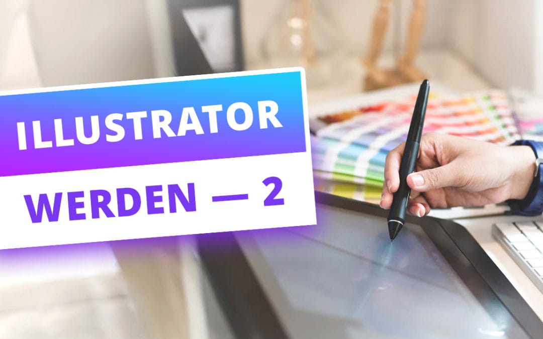 Selbstständig als Illustrator? Meistere Papierkram, Portfolio & Akquise (2/3)